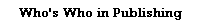 Who's Who in Publishing(tm)